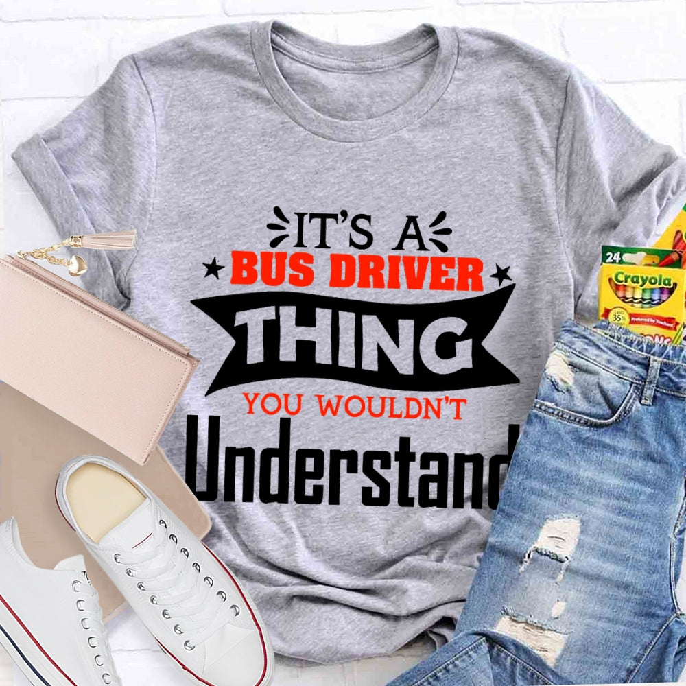 It's A Bus Driver Thing You Wouldn't Understand Funny  T-shirt