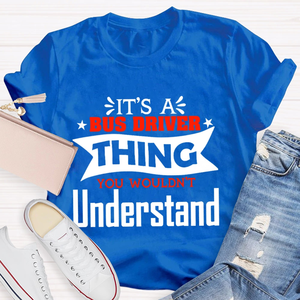 It's A Bus Driver Thing You Wouldn't Understand Funny  T-shirt