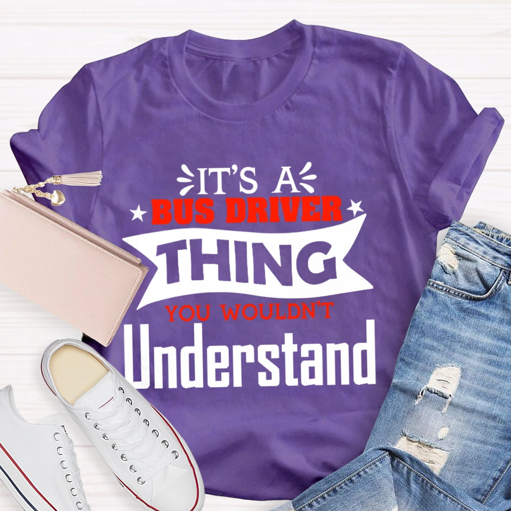It's A Bus Driver Thing You Wouldn't Understand Funny  T-shirt