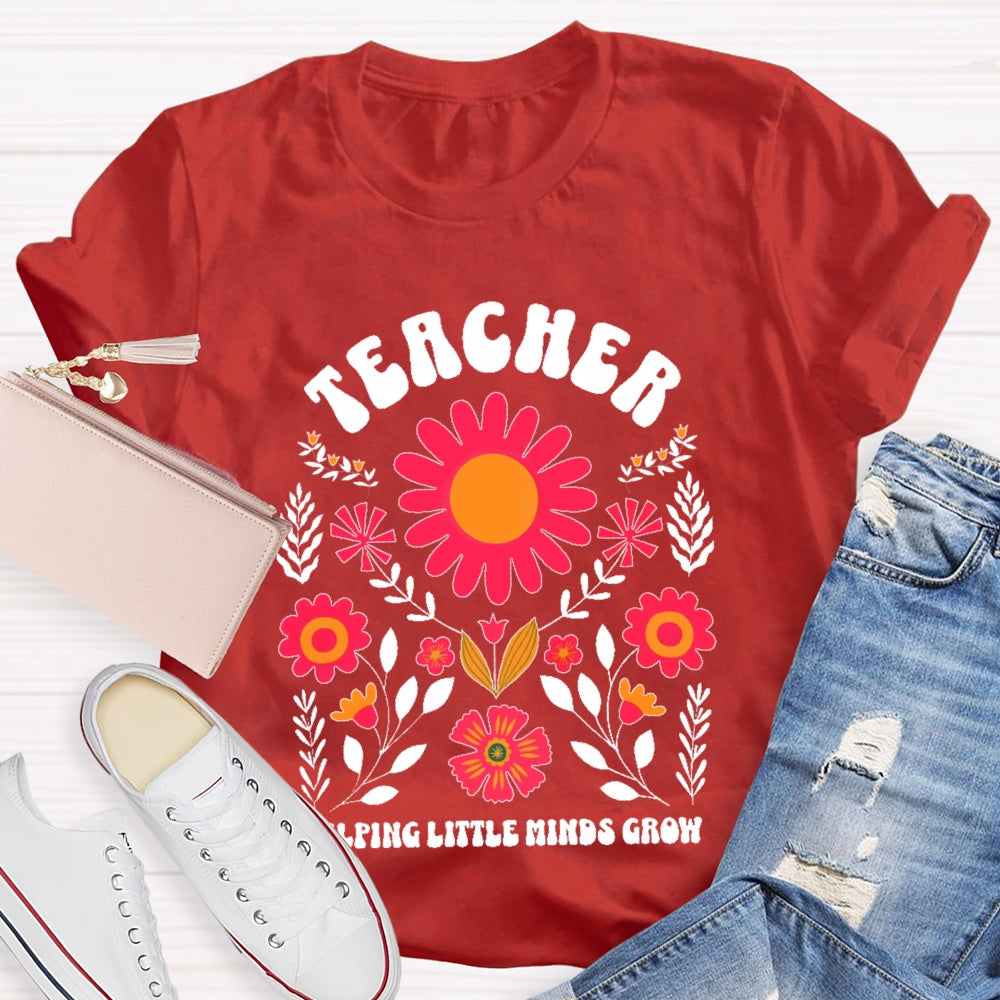 Teacher Helping Little Minds Grow Flowers  T-shirt