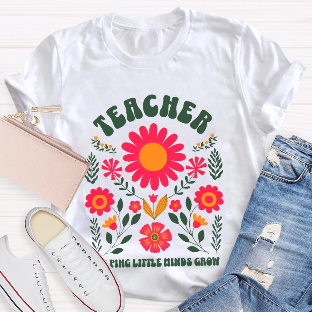 Teacher Helping Little Minds Grow Flowers T-shirt