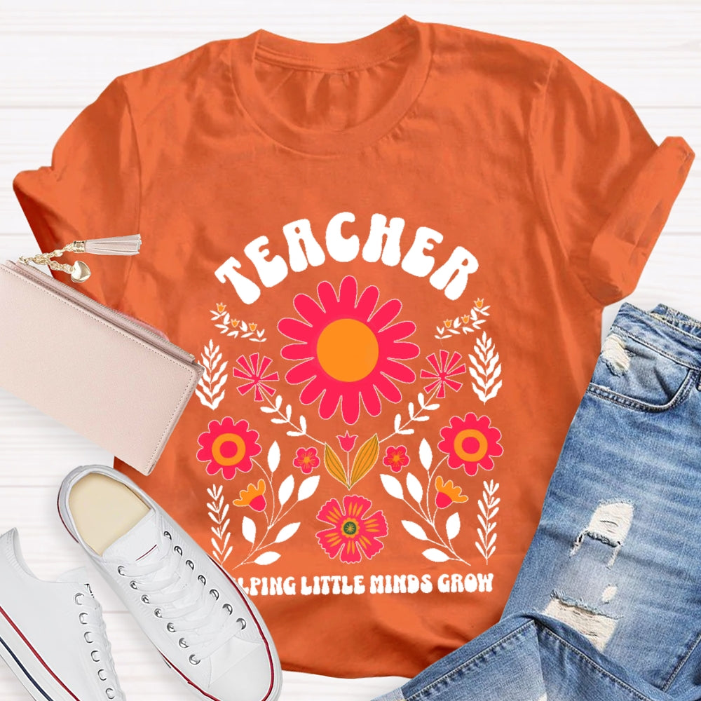 Teacher Helping Little Minds Grow Flowers T-shirt