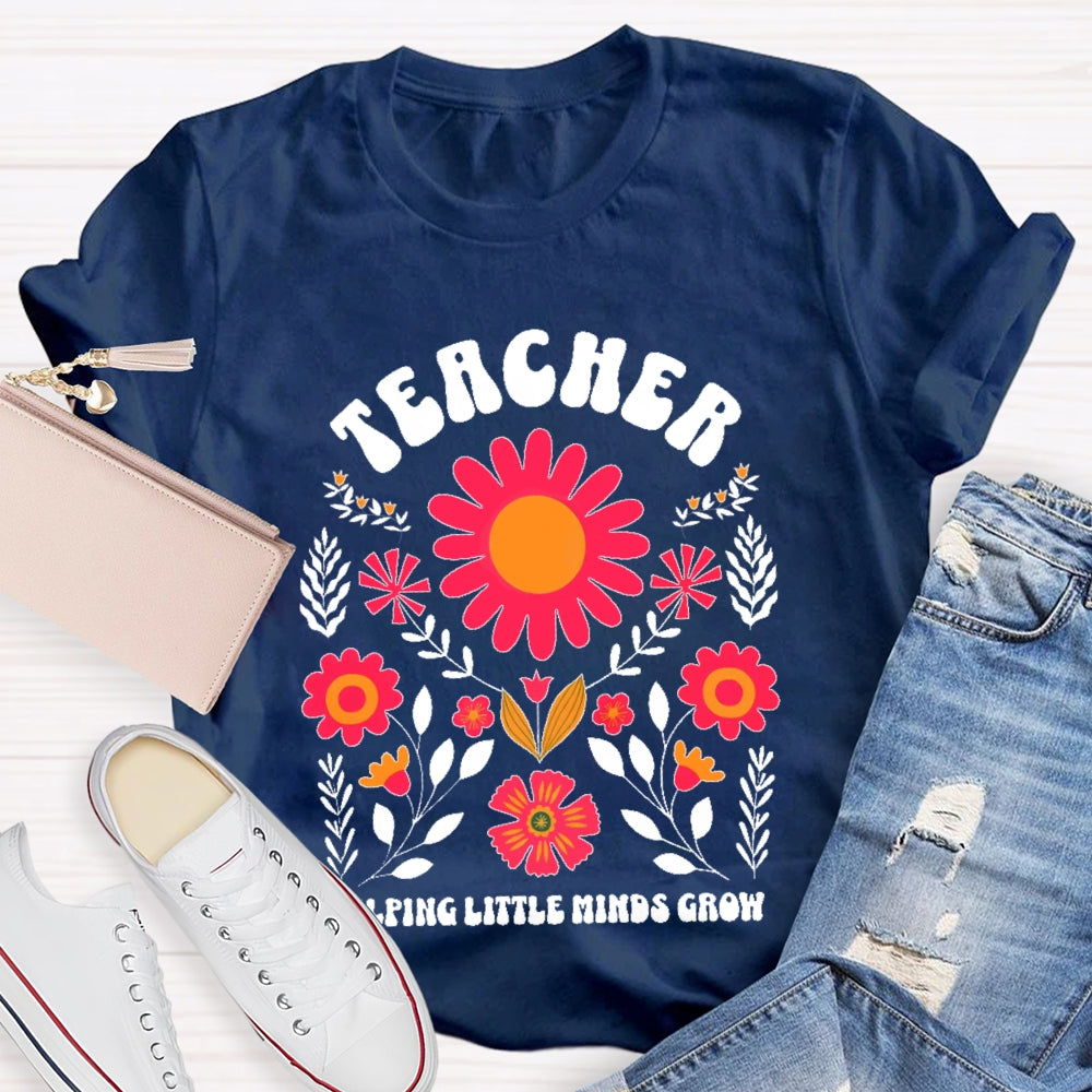 Teacher Helping Little Minds Grow Flowers  T-shirt