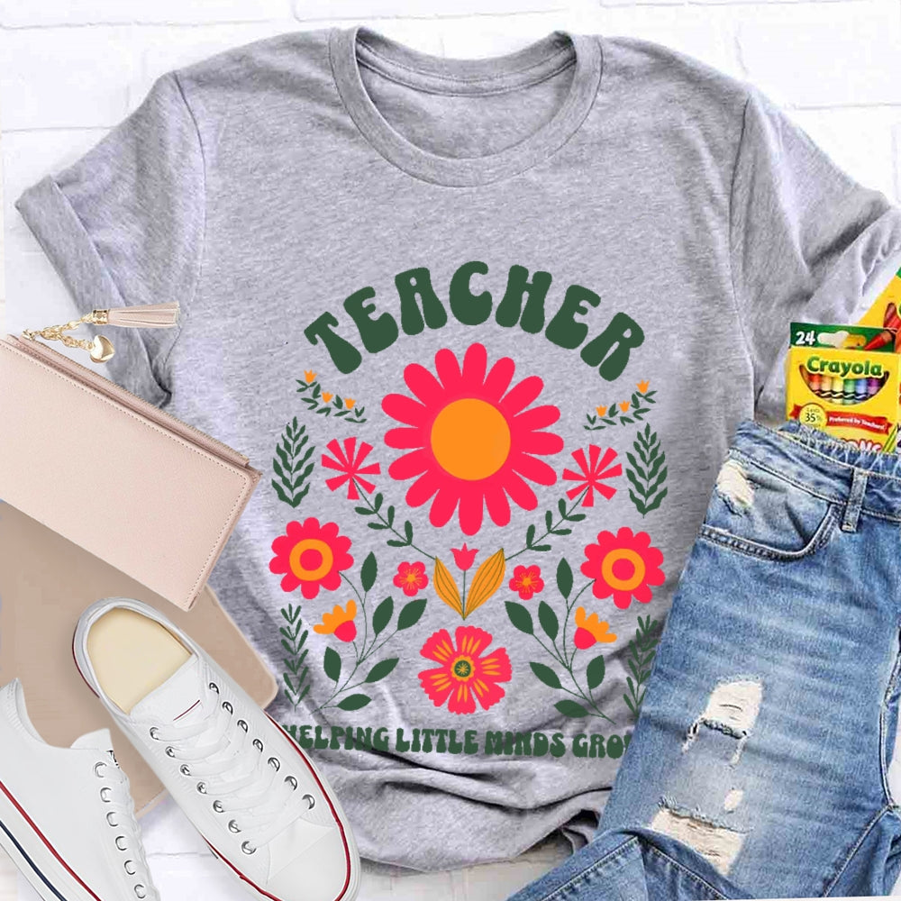 Teacher Helping Little Minds Grow Flowers  T-shirt
