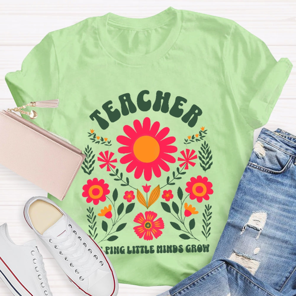 Teacher Helping Little Minds Grow Flowers  T-shirt
