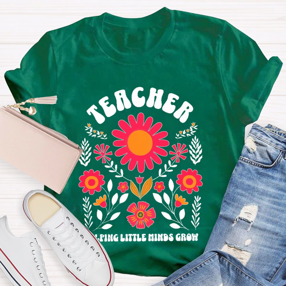Teacher Helping Little Minds Grow Flowers T-shirt