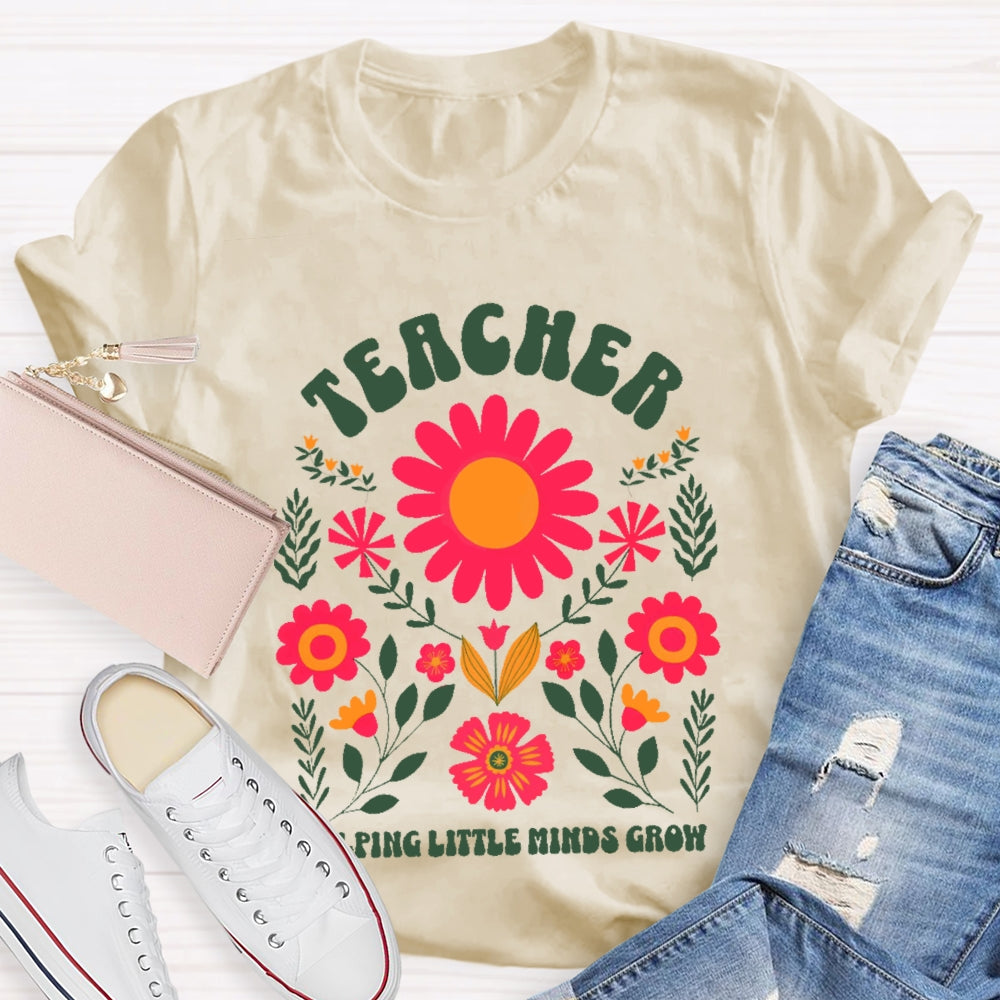Teacher Helping Little Minds Grow Flowers  T-shirt