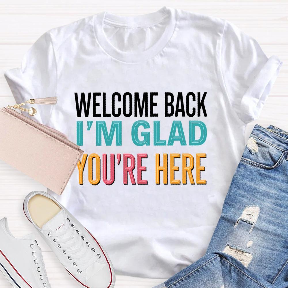 Welcome Back I'm Glad You're Here Back To School Teacher T-shirt