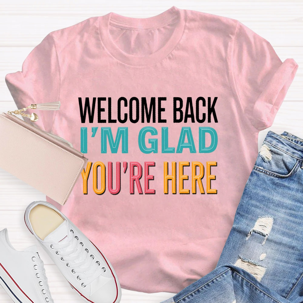 Welcome Back I'm Glad You're Here Back To School Teacher T-shirt