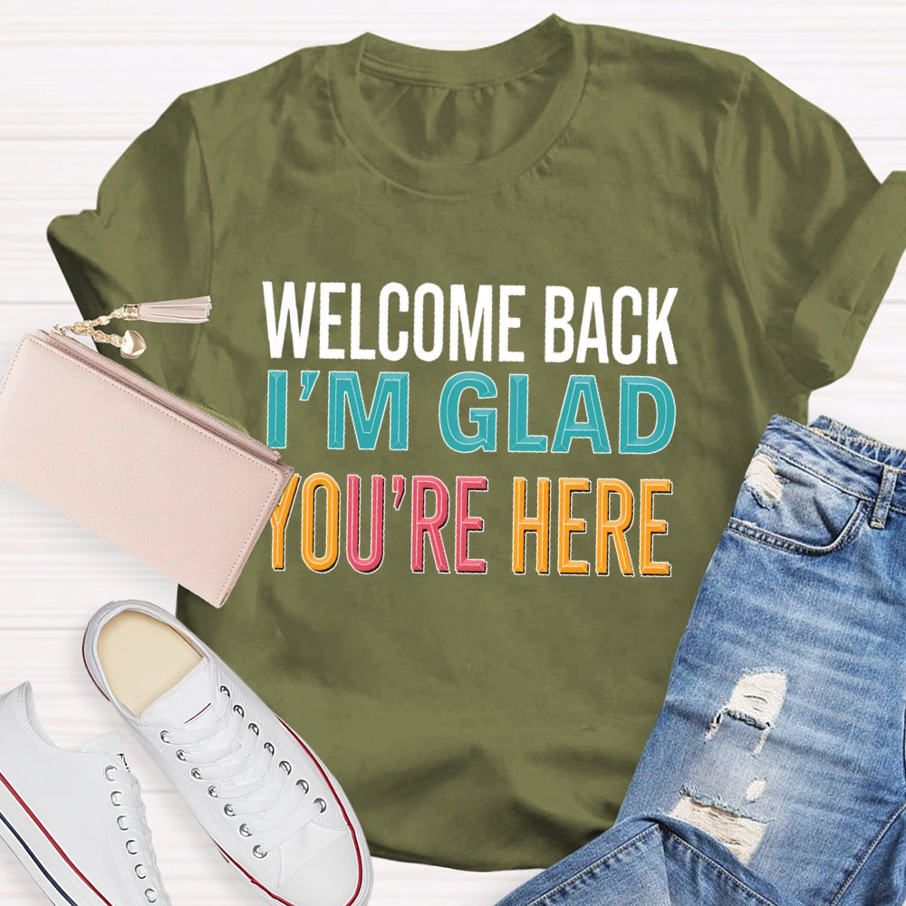 Welcome Back I'm Glad You're Here Back To School Teacher T-shirt