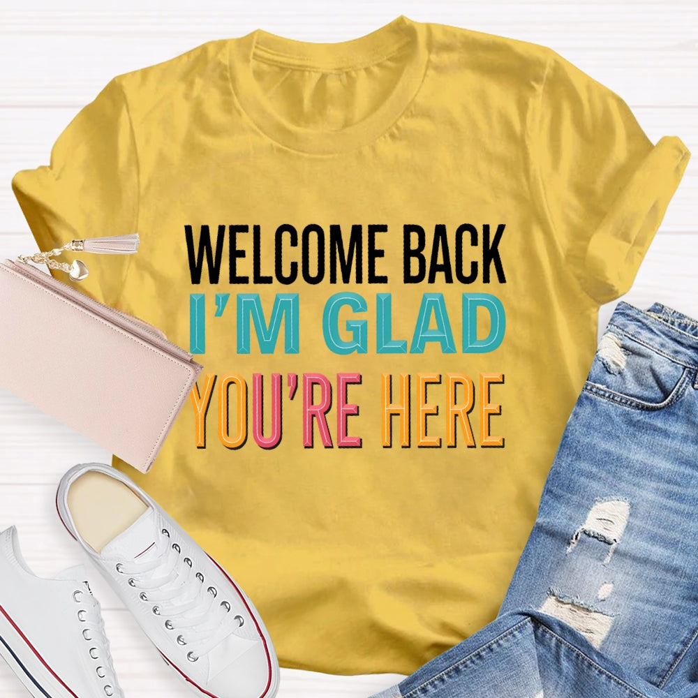 Welcome Back I'm Glad You're Here Back To School Teacher T-shirt