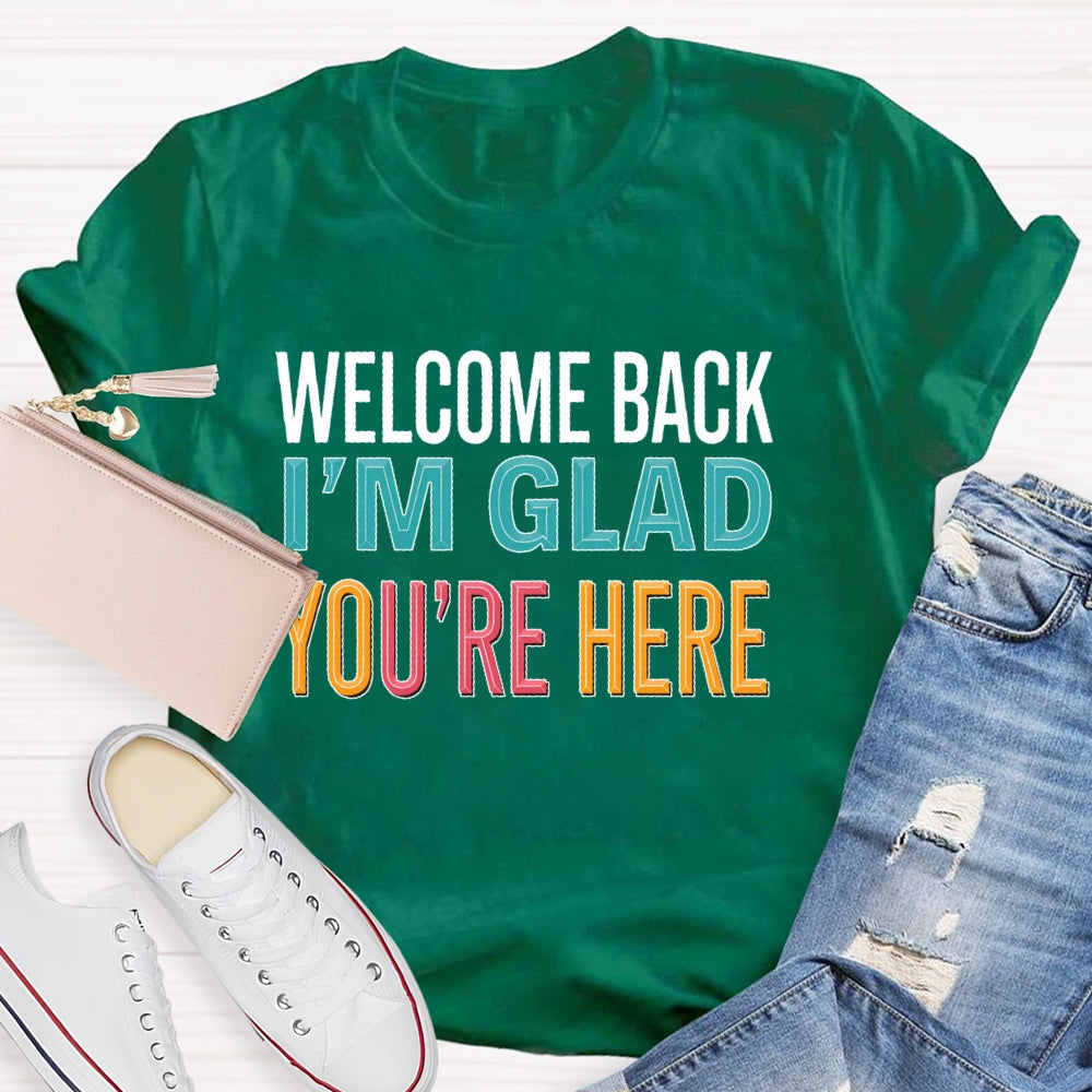 Welcome Back I'm Glad You're Here Back To School Teacher T-shirt