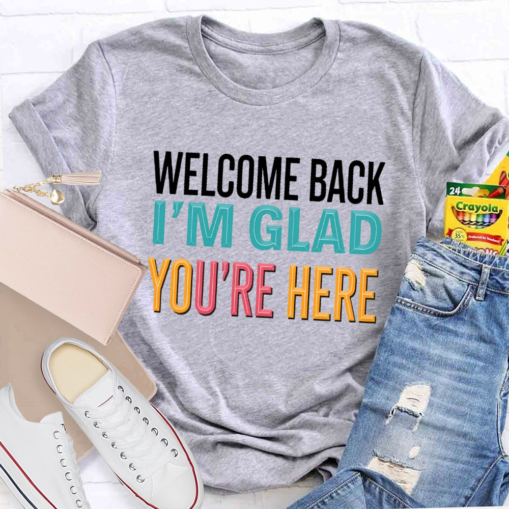 Welcome Back I'm Glad You're Here Back To School Teacher T-shirt