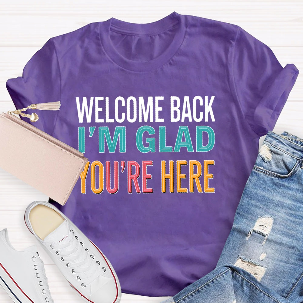 Welcome Back I'm Glad You're Here Back To School Teacher T-shirt