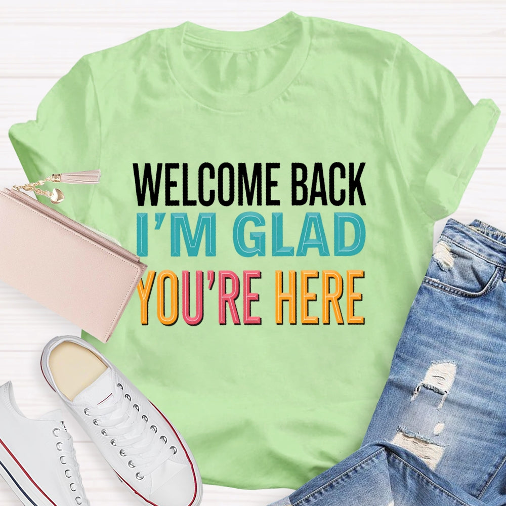 Welcome Back I'm Glad You're Here Back To School Teacher T-shirt