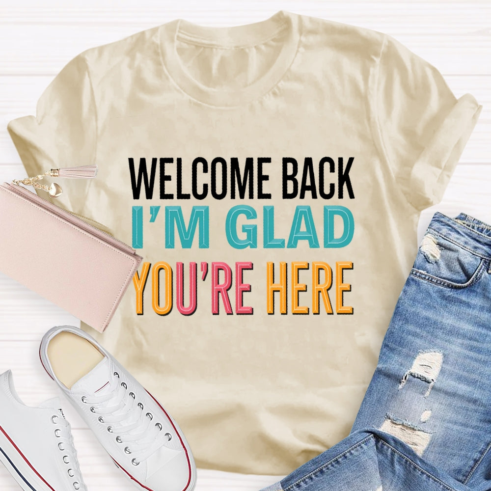 Welcome Back I'm Glad You're Here Back To School Teacher T-shirt