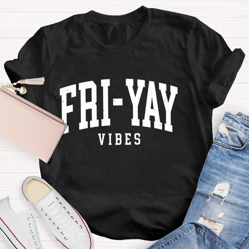 Fri-Yay Vibes Happy Friday Funny T-shirt