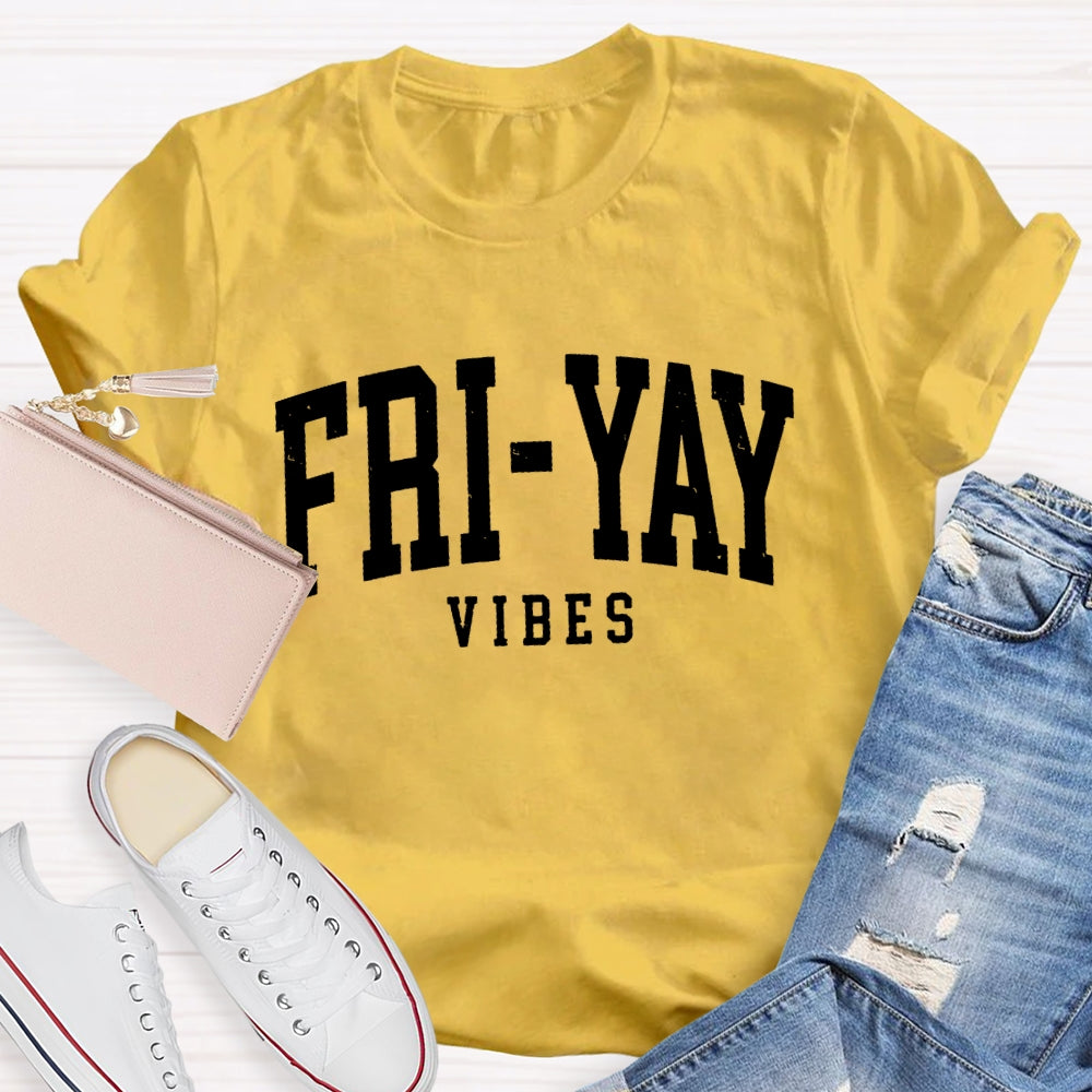 Fri-Yay Vibes Happy Friday Funny T-shirt