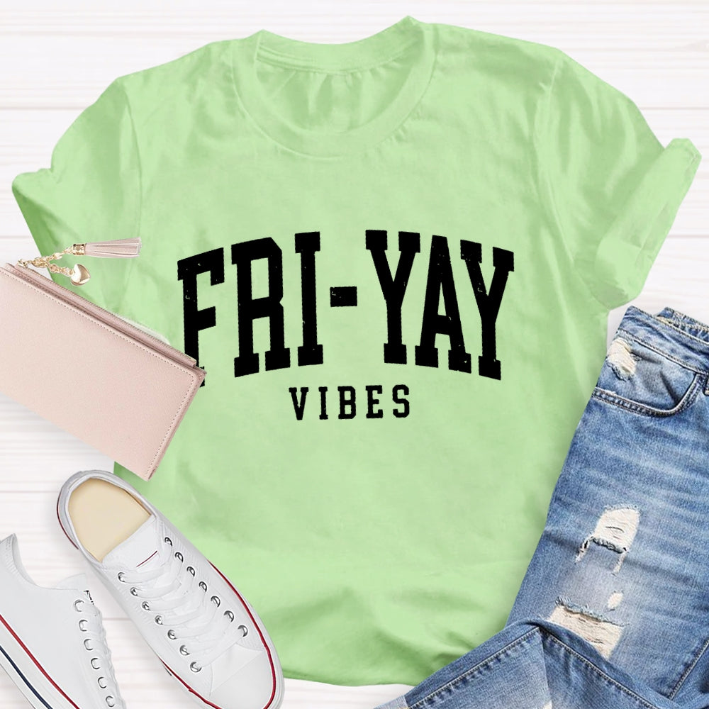 Fri-Yay Vibes Happy Friday Funny T-shirt