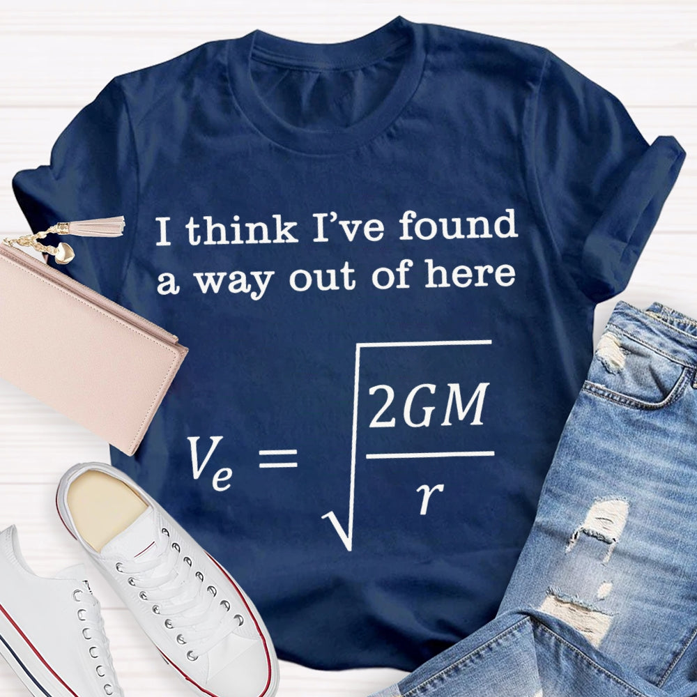 I Think I'Ve Found A Way Out Of Here A Headache-Inducing Math Problem T-shirt