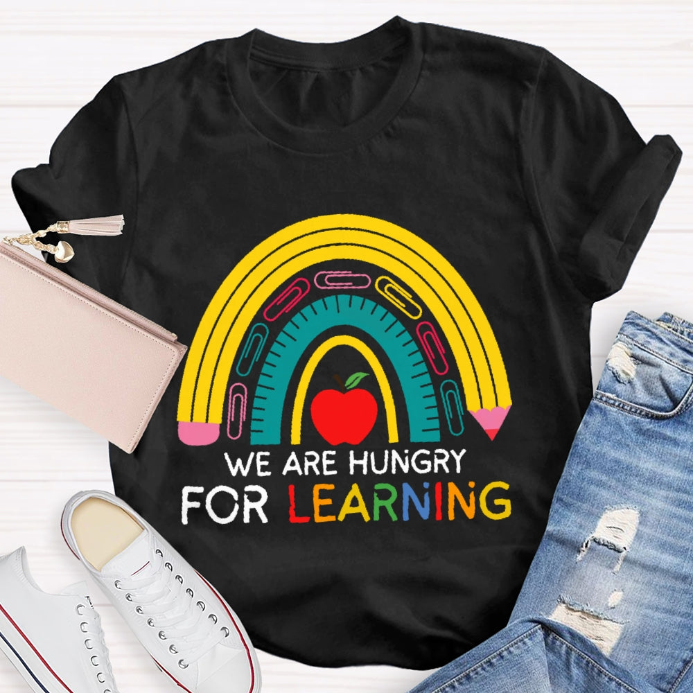 We Are Hungry For Learning Funny T-shirt