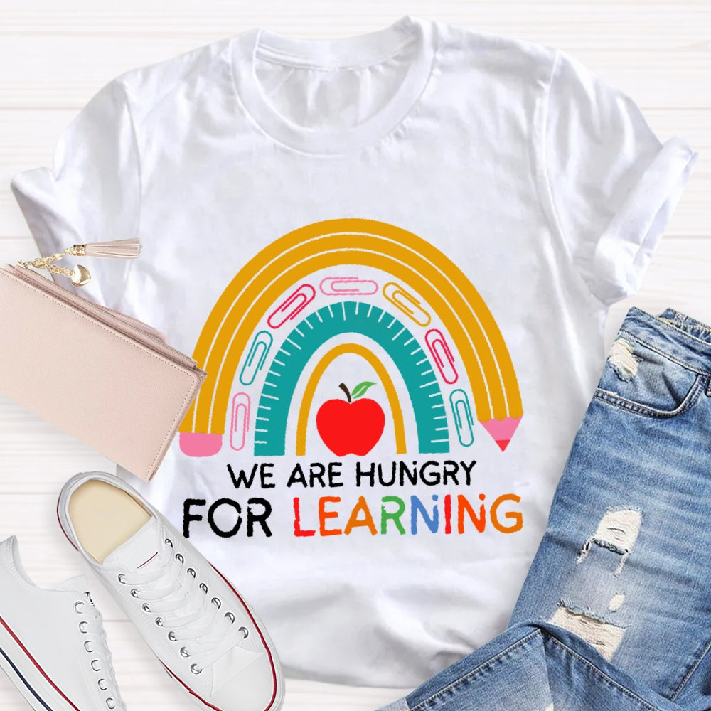 We Are Hungry For Learning Funny T-shirt