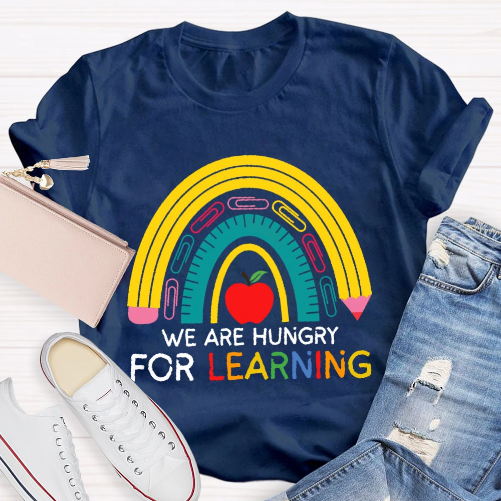 We Are Hungry For Learning Funny T-shirt