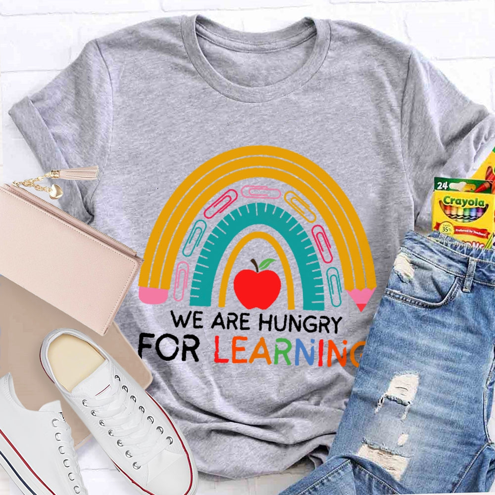 We Are Hungry For Learning Funny T-shirt