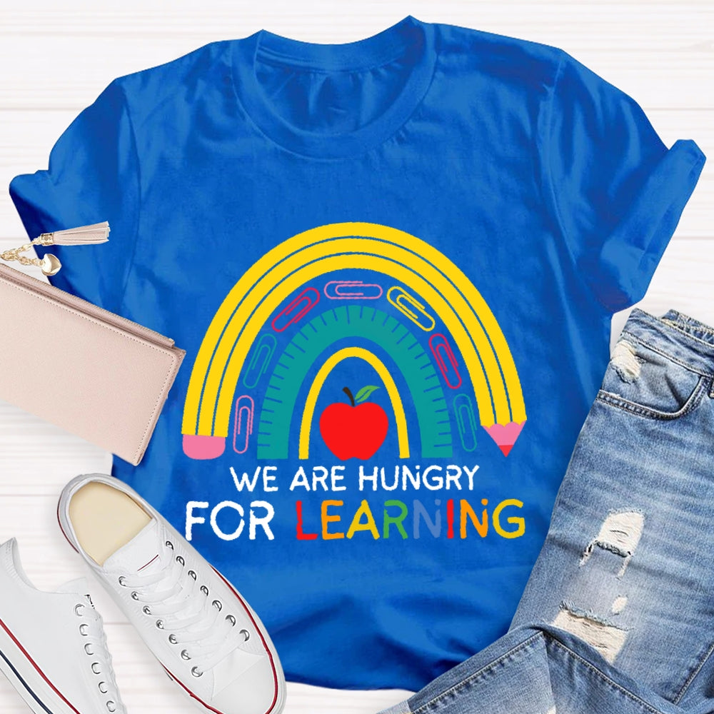 We Are Hungry For Learning Funny T-shirt