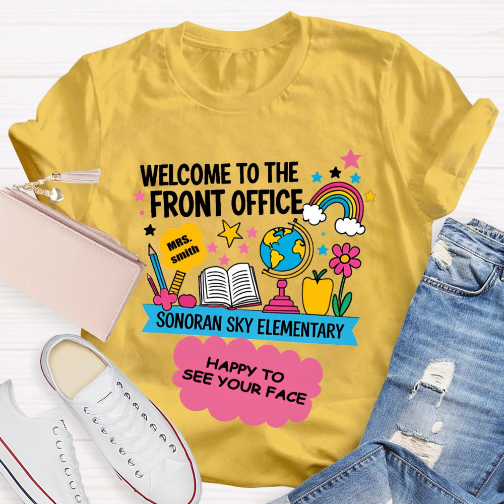 Personalized Name And School Name Welcome To The Front Office Happy To See Your Face T-shirt