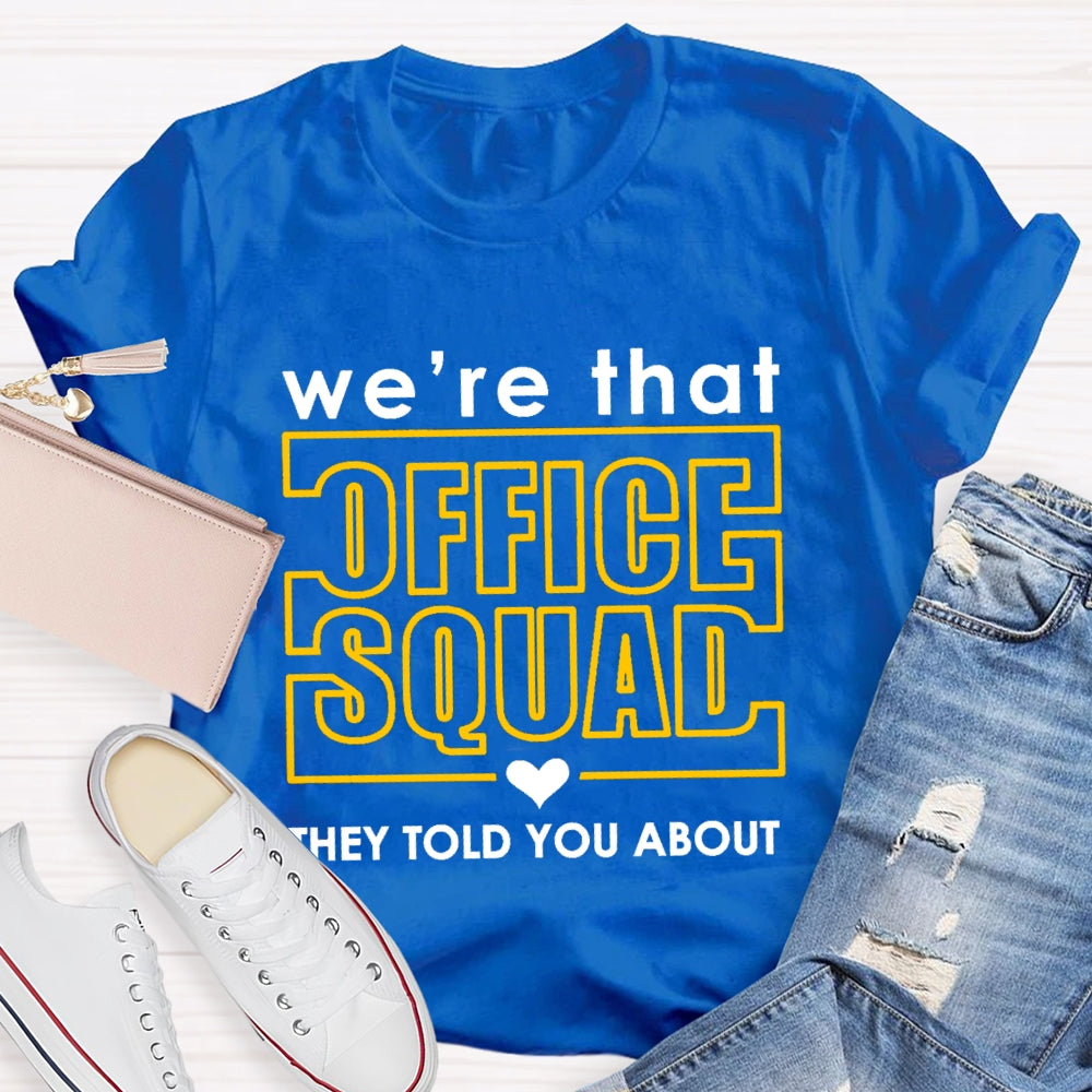 We'Re Office Squad They Told You About T-shirt