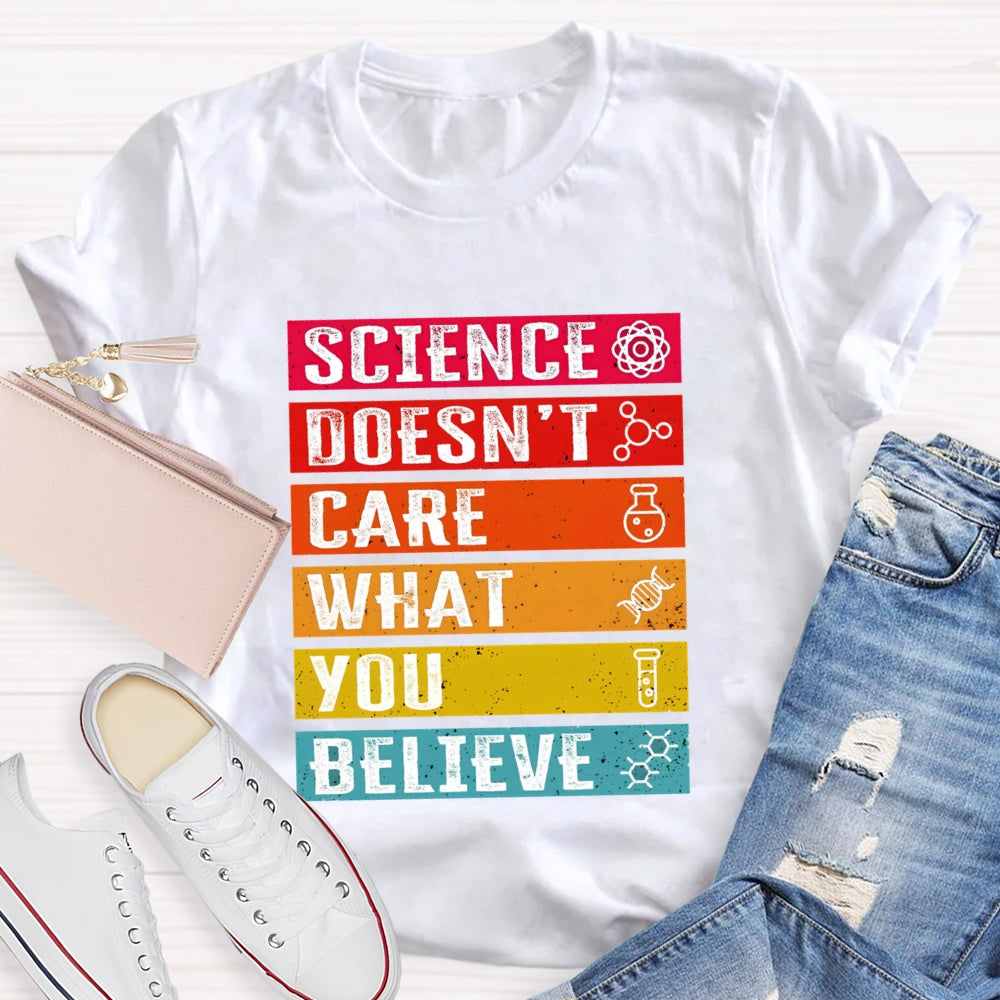 Science Doesn't Care What You Believe Funny Science  T-shirt
