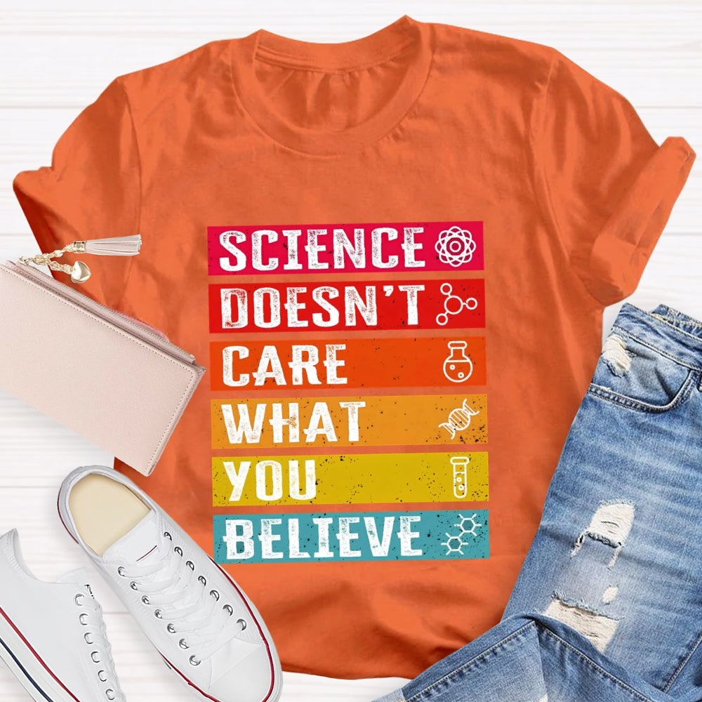 Science Doesn't Care What You Believe Funny Science  T-shirt