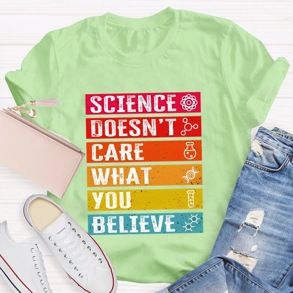 Science Doesn't Care What You Believe Funny Science  T-shirt