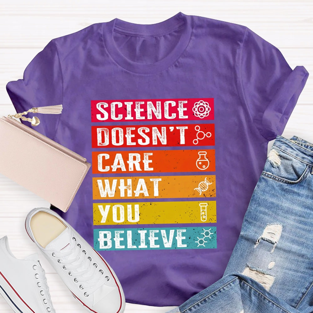 Science Doesn't Care What You Believe Funny Science  T-shirt
