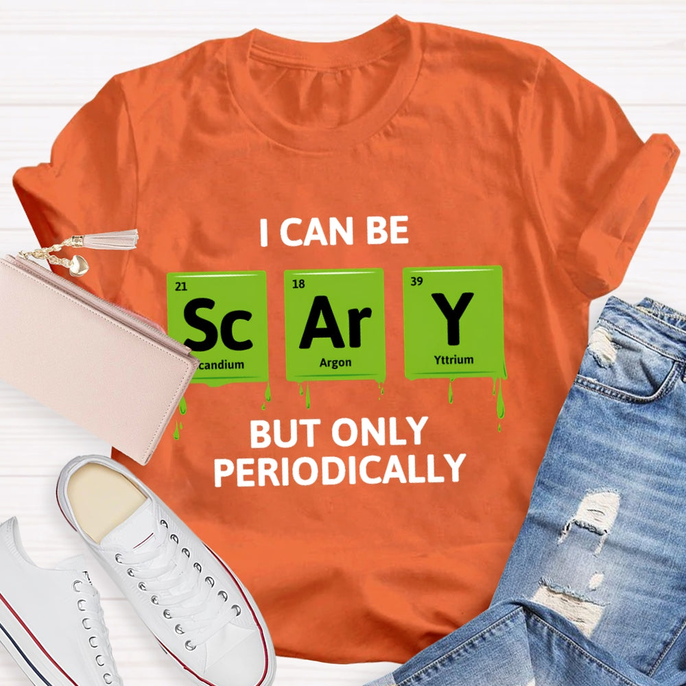 I Can Be Scary But Only Periodically Chemist T-shirt
