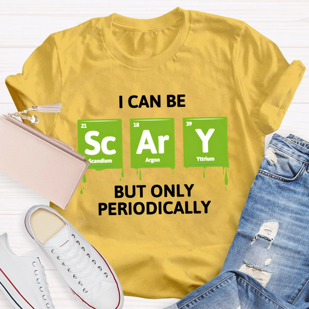 I Can Be Scary But Only Periodically Chemist T-shirt