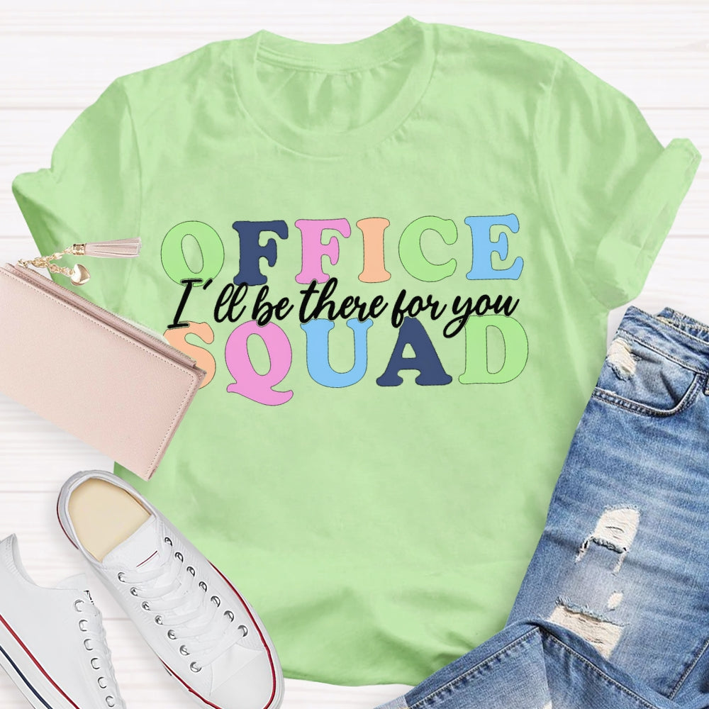 Office Squad I'Ll Be There For You Color Fonts T-shirt