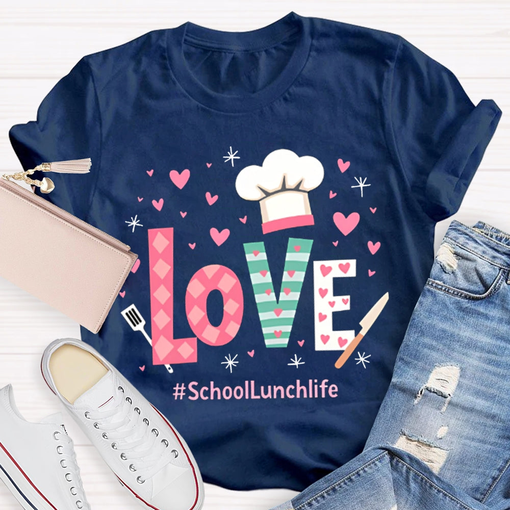 Love Is For School Lunch Life White Chef Hat T-shirt