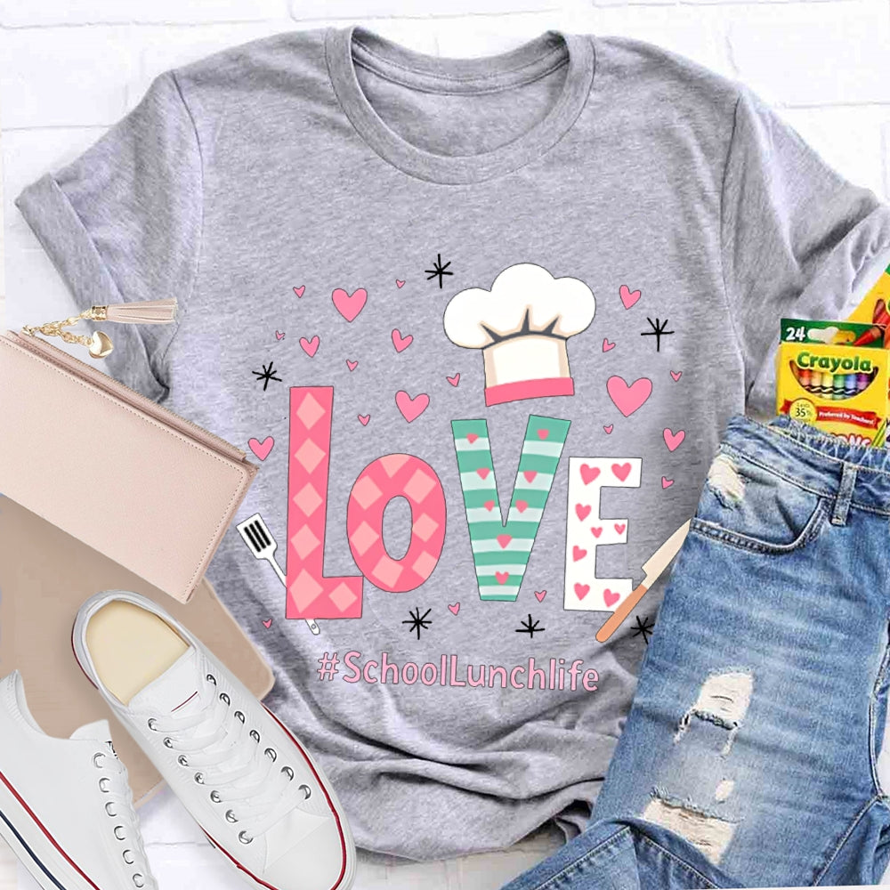 Love Is For School Lunch Life White Chef Hat T-shirt