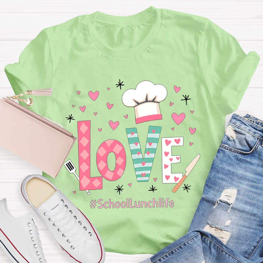 Love Is For School Lunch Life White Chef Hat T-shirt