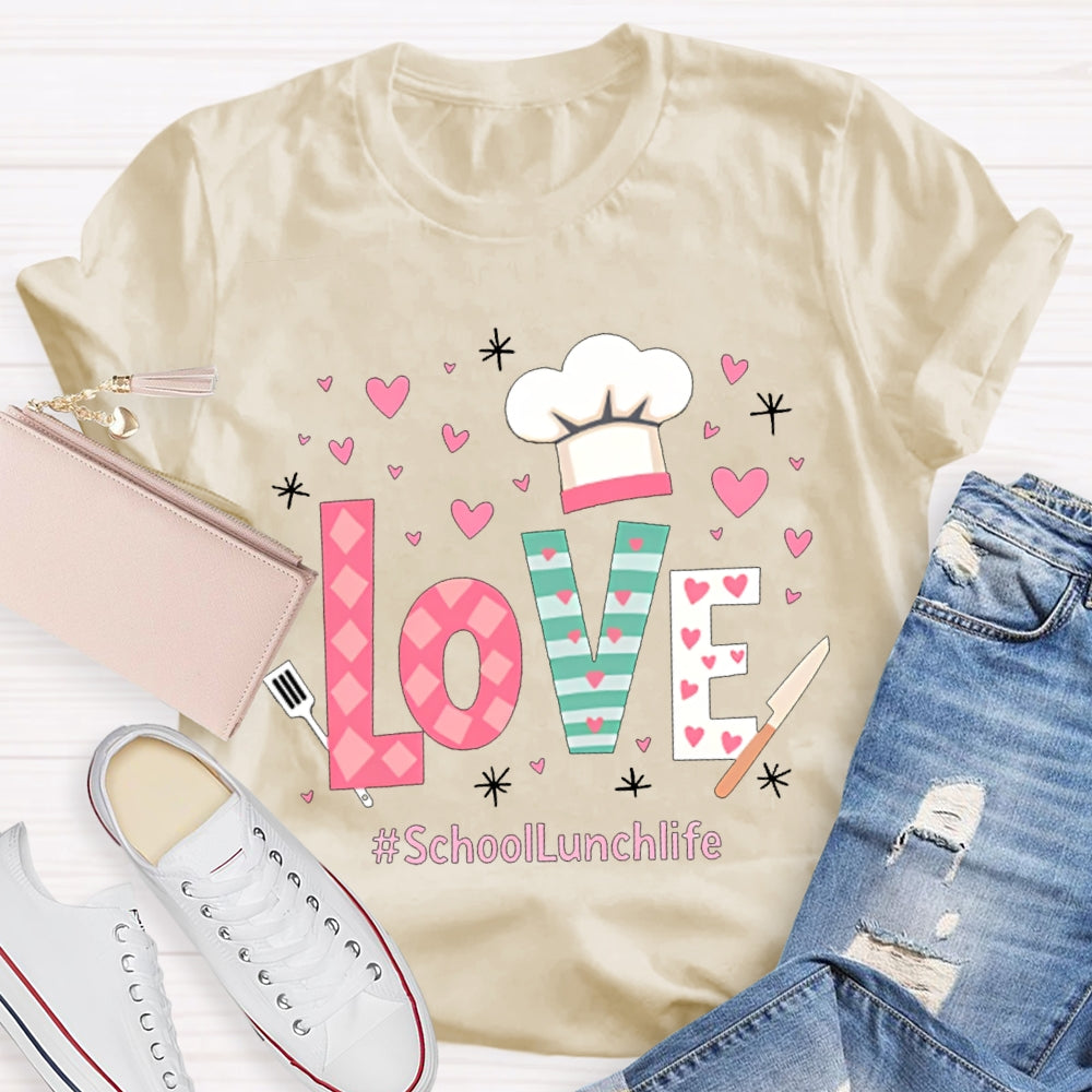 Love Is For School Lunch Life White Chef Hat T-shirt