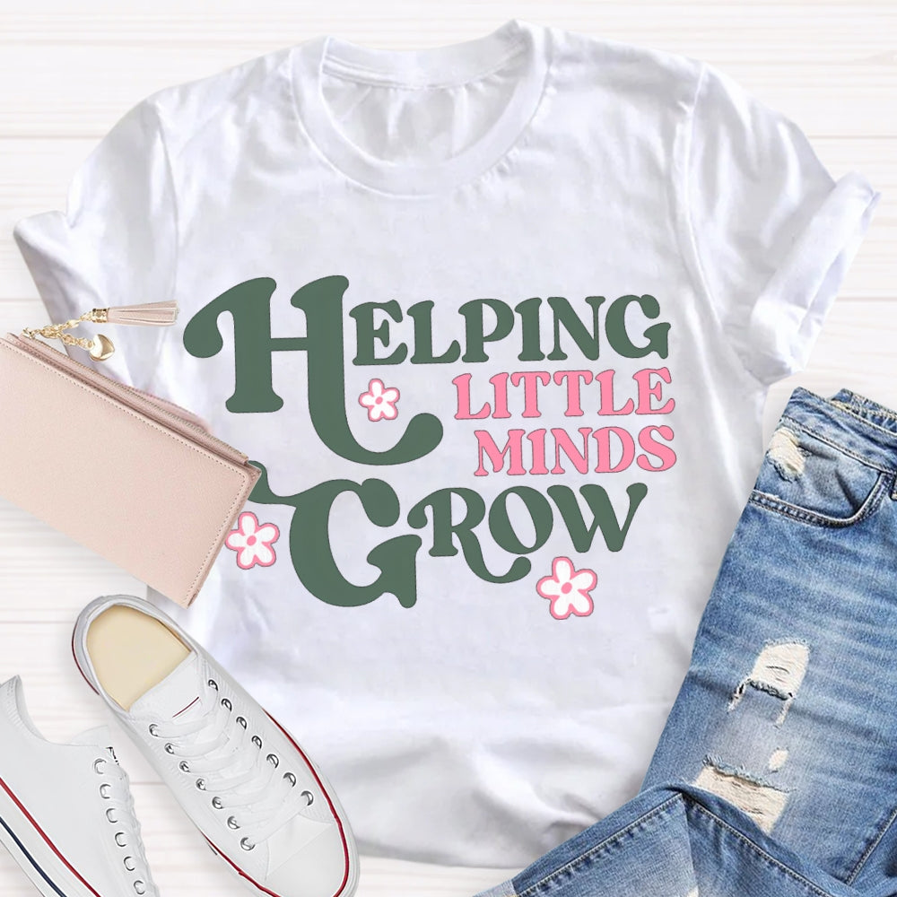 Helping Little Minds Grow Like A Little Flower T-shirt