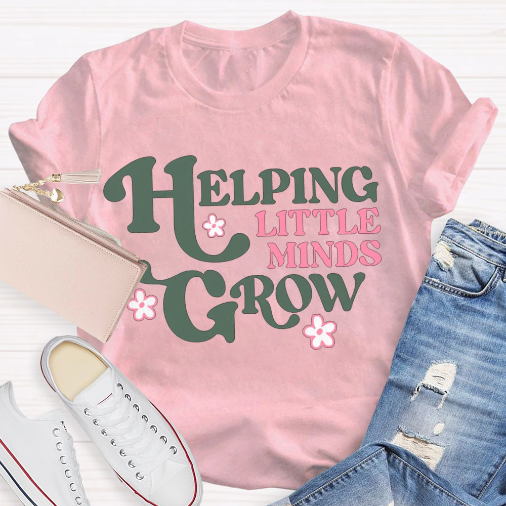 Helping Little Minds Grow Like A Little Flower T-shirt