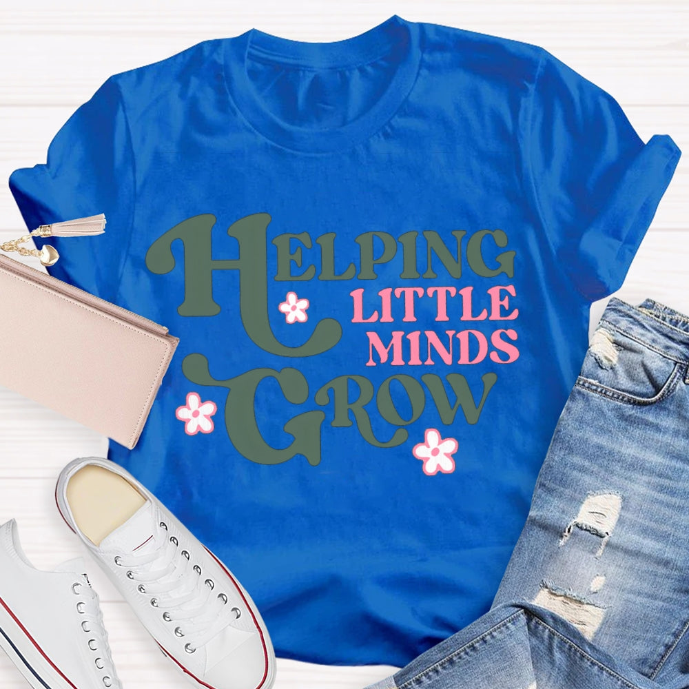 Helping Little Minds Grow Like A Little Flower T-shirt