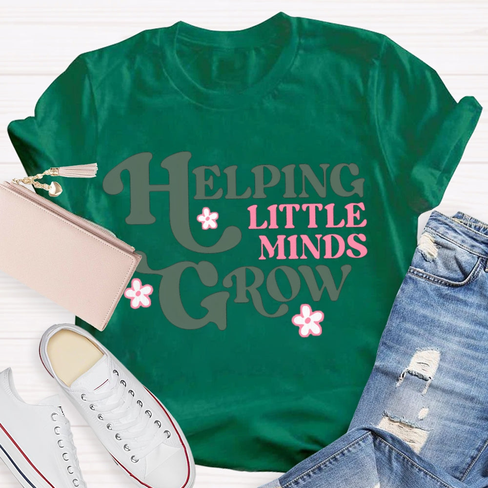 Helping Little Minds Grow Like A Little Flower T-shirt