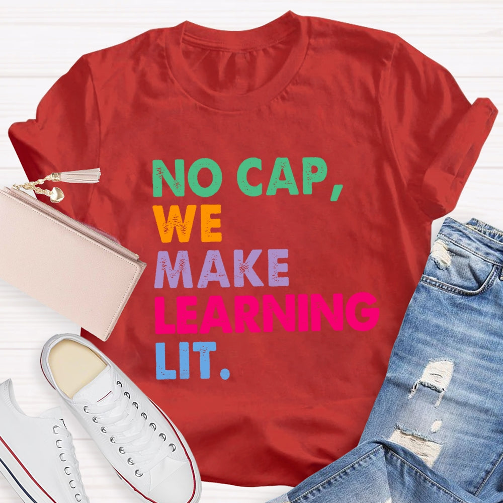 No Cap We Make Learning Lit Teacher T-shirt