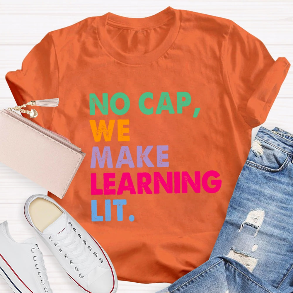 No Cap We Make Learning Lit Teacher T-shirt