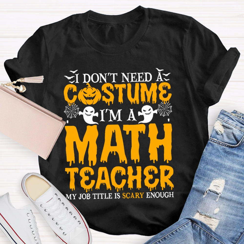 I Don't Need A Costume I'm A Math Teacher Retro Halloween T-shirt