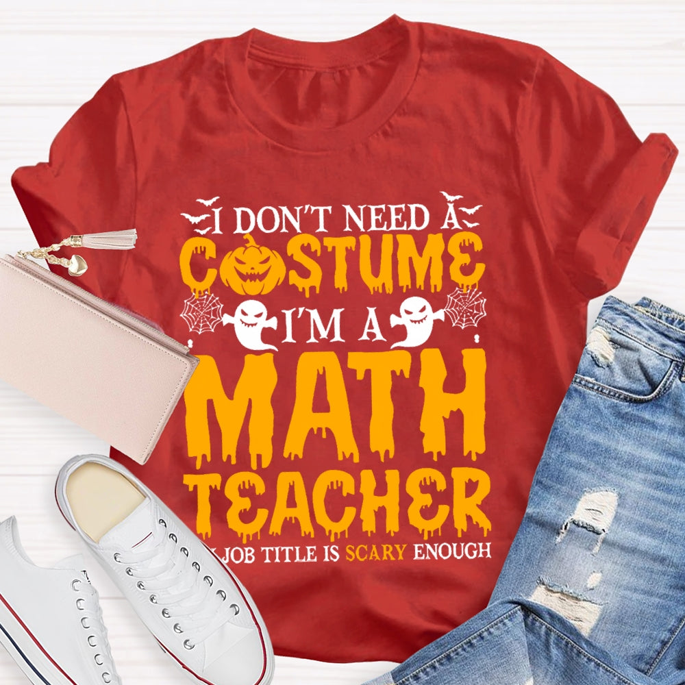 I Don't Need A Costume I'm A Math Teacher Retro Halloween T-shirt